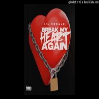 Lil Donald ft. Derez De'shon & London Jae - Break my Heart Again Remix  