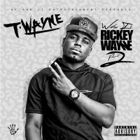 T-Wayne - Who Is Rickey Wayne 2