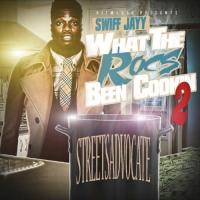 Swiff Jayy (@SwiffJayy) - What The Rocs Been Cookin 2 (hosted by @ceodjasap)