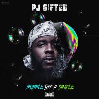 PJ Gifted - Bubble Off A Single