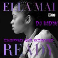 Ella Mai - Ready (Chopped and Screwed) by DJ MDW