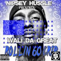 Nipsey Hussle Present: Wali Da Great - Rollin 60 Crip