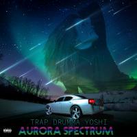 Trap Drumma Yoshi - Aurora Spectrum