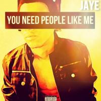 Jaye - You Need People Like Me