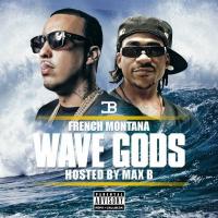 Max B & French Montana - Wave Gods