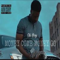 OhBoy @bornwinnerohboy26 - Money Come Money Go
