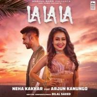 La La La - Neha Kakkar ft. Arjun Kanungo