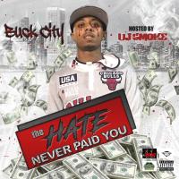 Buck City - The Hate Never Paid You Hosted by Dj Smoke