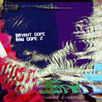 Bryant Dope - Raw Dope 2