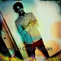 Lord Im Only Human:Mixtape