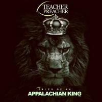 Teacher Preacher - Tales Of An Appalachian King Vol. 1