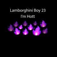Lamborghini Boy 23 - I'm Hott