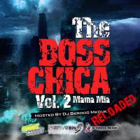 Mama Mia - The Boss Chica 2 Reloaded (Hosted By DJ Skroog Mkduk)