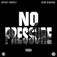 Nipsey Hussle x Bino Rideaux - No Pressure