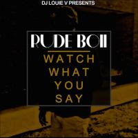 Rude Boii - Watch What You Say [@DJLouieV World Premiere] @IamSciFi