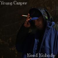 Young Casper - Need Nobody