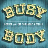 Berner - Busy Body feat. E-40, Too Short & TeeFlii 