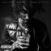 Sonny Digital - Could Be Worse 