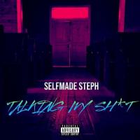 Selfmade Steph - Talking My Shit