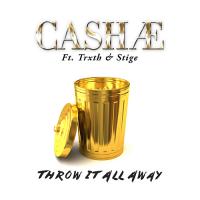 Cashae "Throw It All Away" ft Trxth & Stige