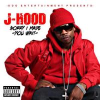 J-Hood - Sorry I Made You Wait Album
