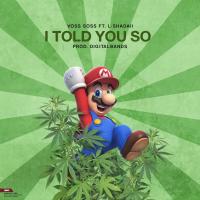 I Told You So - Voss Soss Ft. L-Shadaii [prod.digitalbands] @thatnuwave