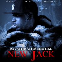 40 Cal - Da Carter After Nino Like New Jack