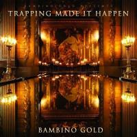 Bambino Gold - Trapping Made It Happen