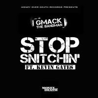 Stop Snitchin by Gmack The Bandman Ft. Kevin Gates