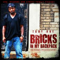Troy Ave - Bricks In My Backpack The Harry Powder