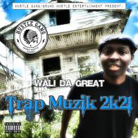 Wali Da Great - Trap Muzik 2K21