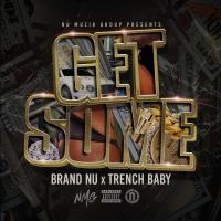 Brand Nu @brandnumoney78  - GET SOME ft. Trench Baby dc