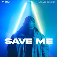 T-RAN @tran22v - SAVE ME ft. Kate Lee O'Connor