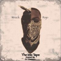 THE MIXTAPE - Struck & Rojo HOSTED BY DJ DISSPARE 