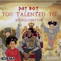 Dat Boy - Too Talented To Be Bullshittin