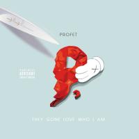 Profet - They Gone Love Who I Am