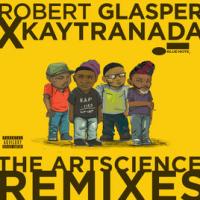 Robert Glasper & Kaytranada - The ArtScience Remixes