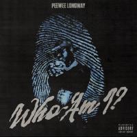 Peewee Longway - 'Who Am i?'