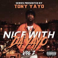 NICE WITH DA YAYO VOL 2 PRESENTED BY TONY YAYO