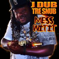 J DUB TRE SNUB MESS WIT IT 