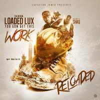 Loaded Lux - You Gon Get This Work (Reloaded) (Hosted By Shaq)