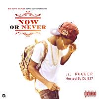 Lil Rugger - Now Or Never