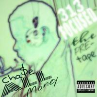 Cha$e All Money 313 FOCUSED (the pre-tape)  