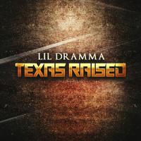 Lil Dramma- Texas Raised Hosted By Dj Infamous