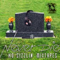KO Sizzlin' Mixtapes - Never Die