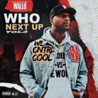 WHO NEXT UP VOL 3 PRESENTED BY WALLO