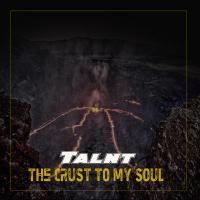 Talnt - Crust To My Soul