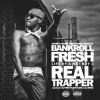 Bankroll Fresh - Life Of A Hot Boy 2: Real Trapper
