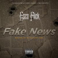 Esco Flick - Fake News (Hosted By Dj FlizzyFlame)
