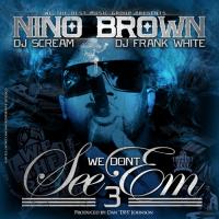 Nino Brown - We Dont See Em Pt 3